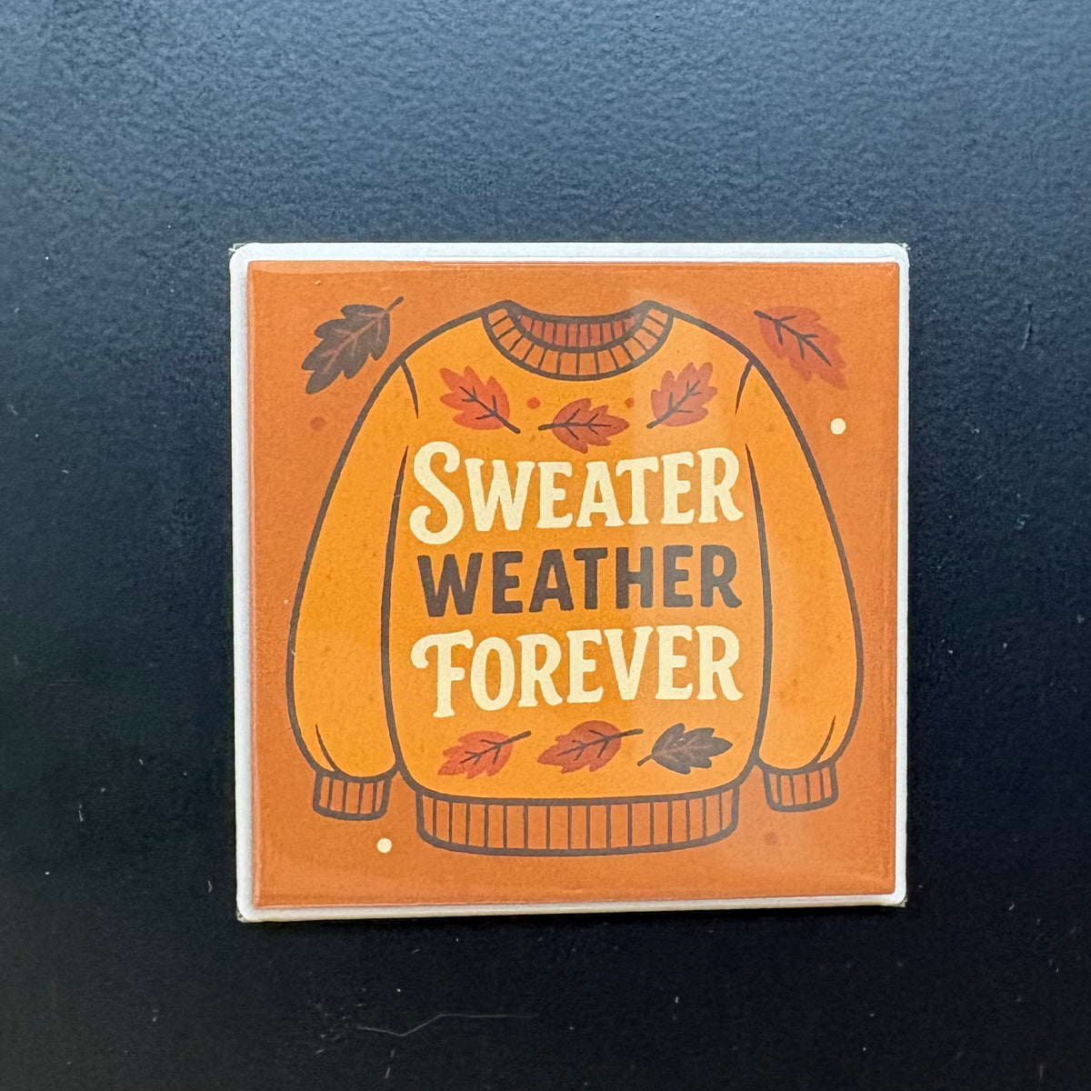 Sweater Weather Forever - 2”x2” Magnet