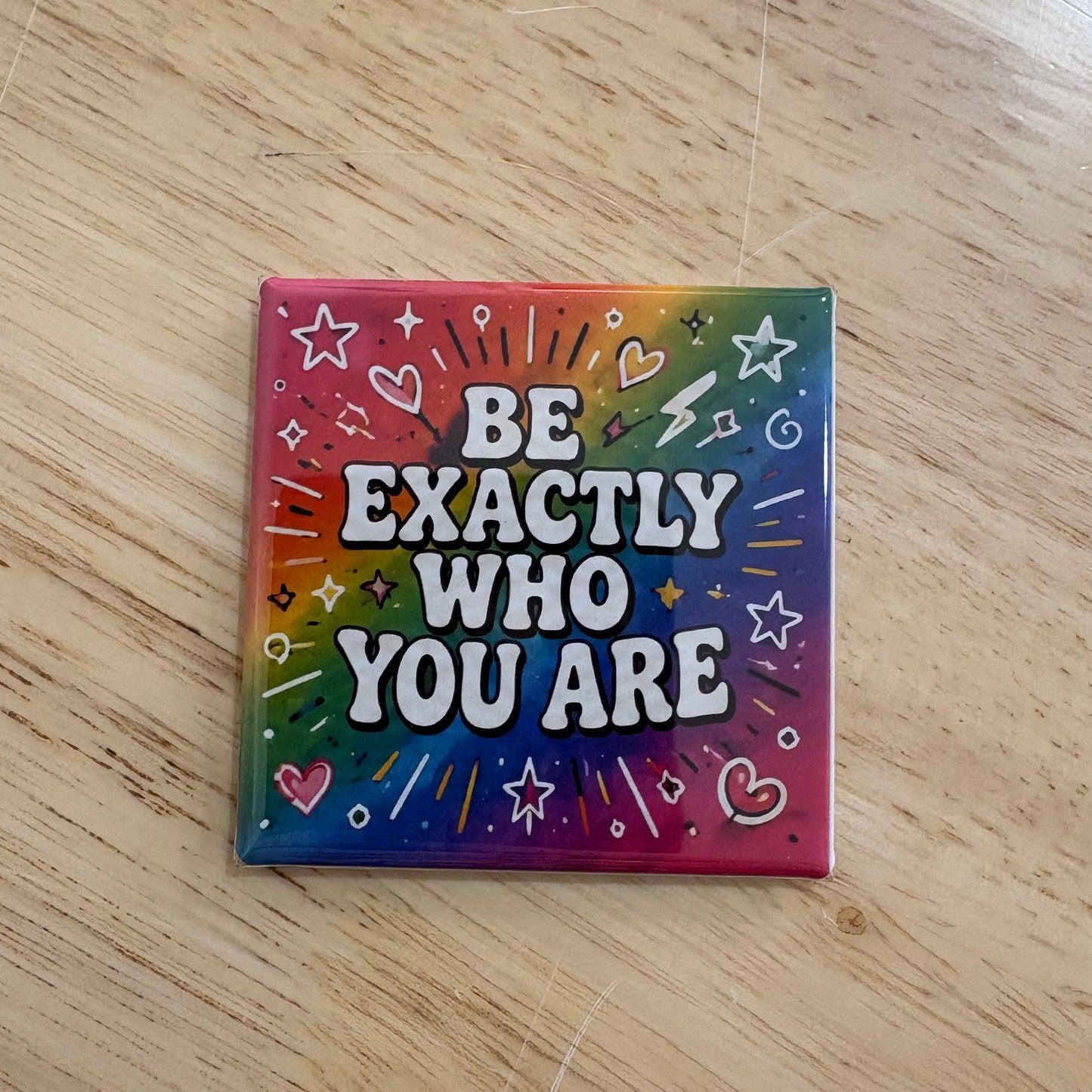 Be Exactly Who You Are - 2x2 Magnet