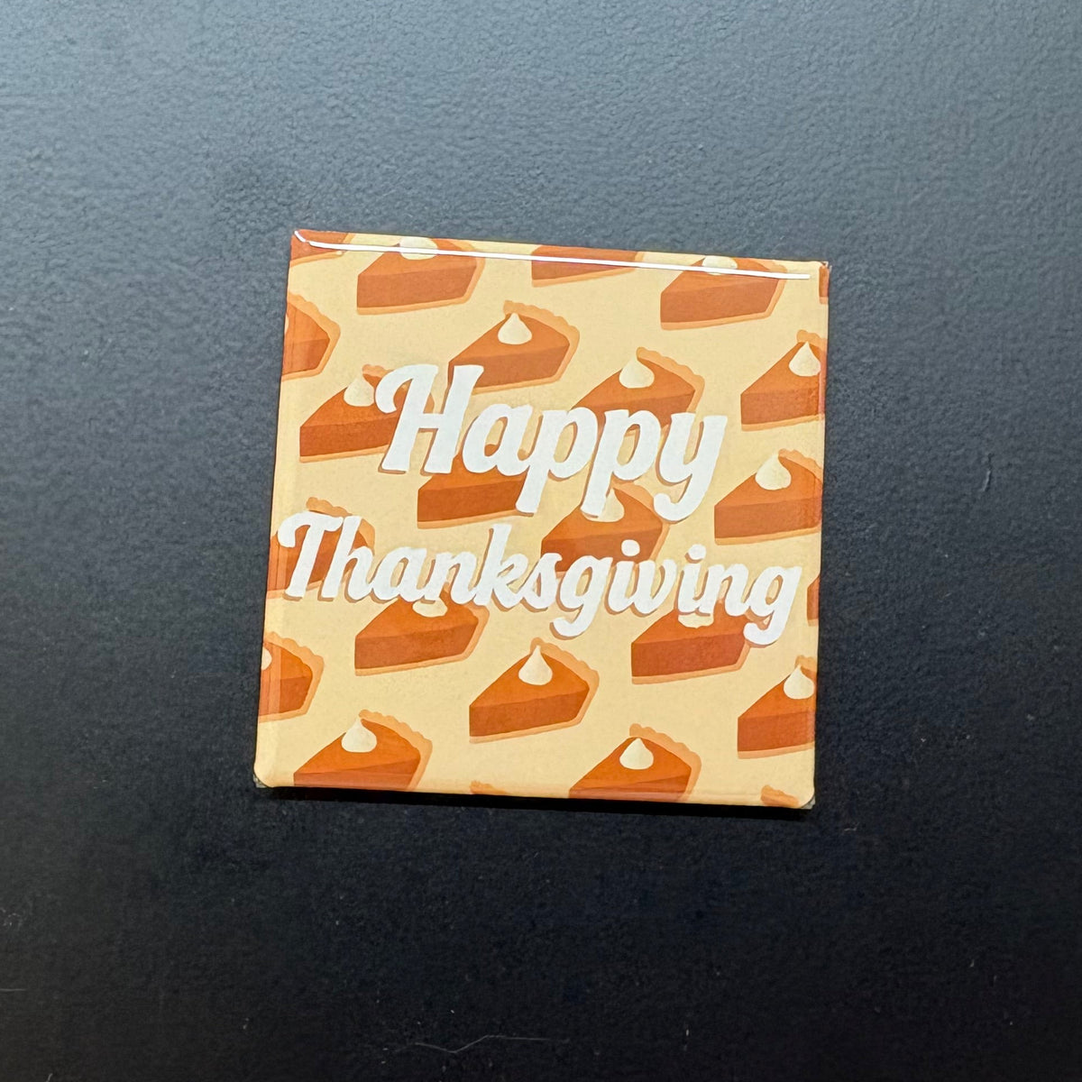 Pumpkin Pie Happy Thanksgiving - 2”x2” Magnet