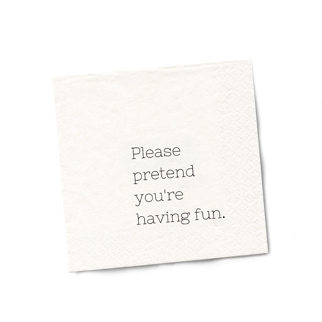 Please Pretend You're Having Fun | Funny Cocktail Napkins