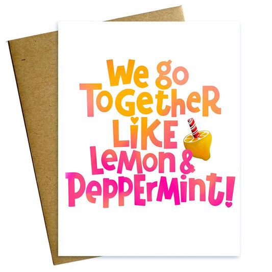 We Go Together Like Lemon and Peppermint Valentine Love Card