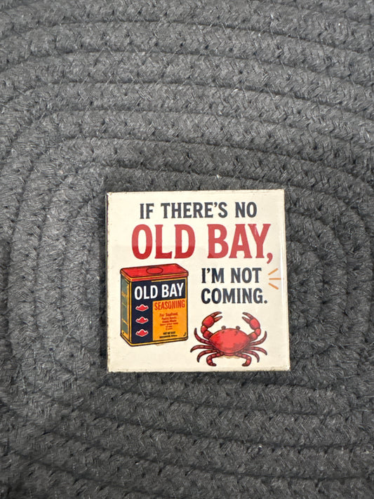 If There’s No Old Bay 2x2 Magnet