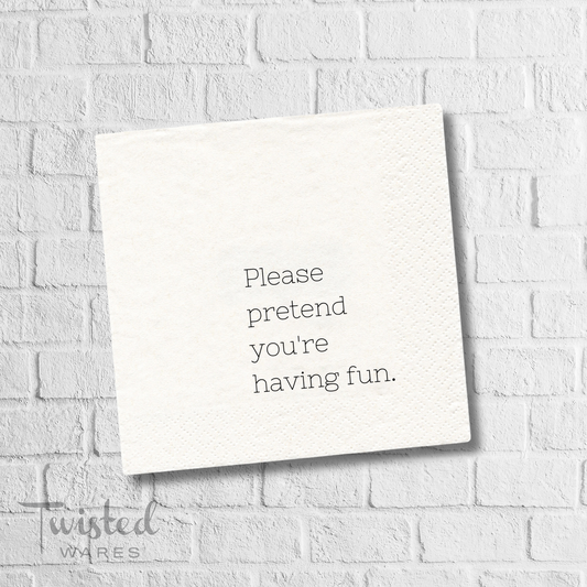 Please Pretend You're Having Fun | Funny Cocktail Napkins