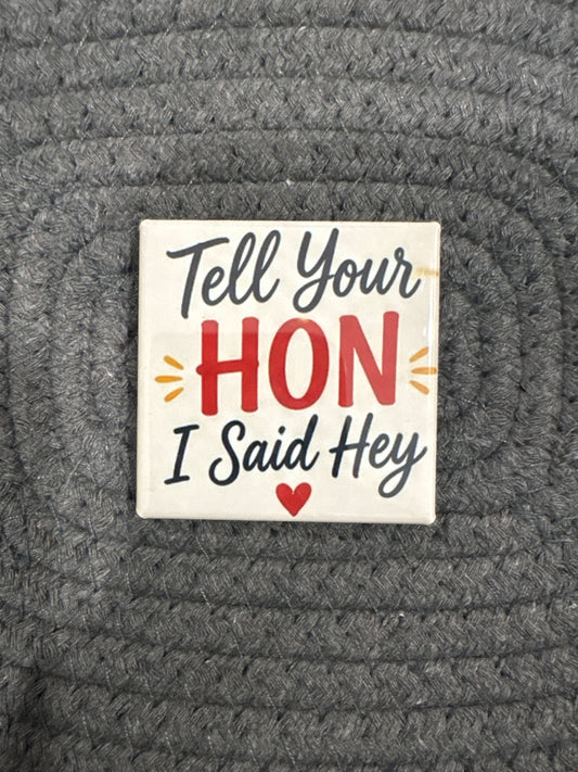 Tell Your Hon 2x2 Magnet