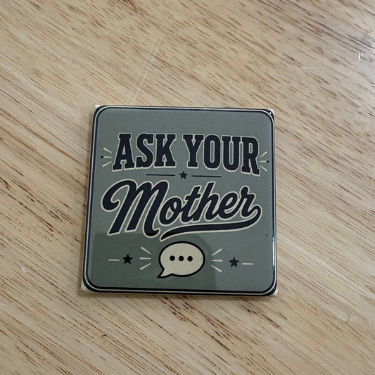 Ask Your Mother - 2x2 Magnet