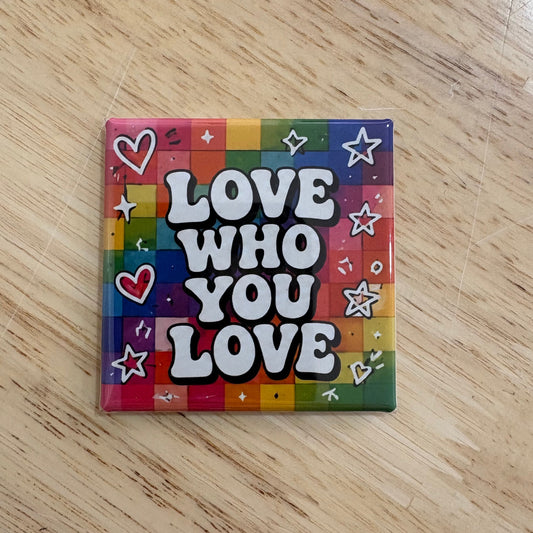 Love Who You Love - 2x2 Magnet
